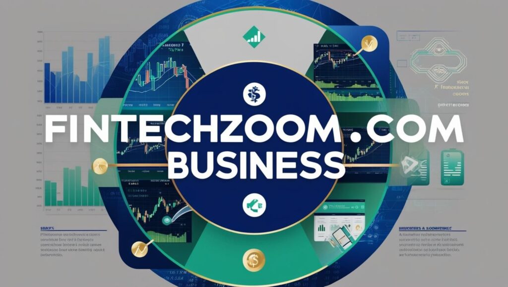 Fintechzoom.com Business: Harnessing Opportunities and Financials